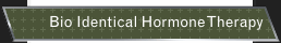Bio Identical Hormone Therapy